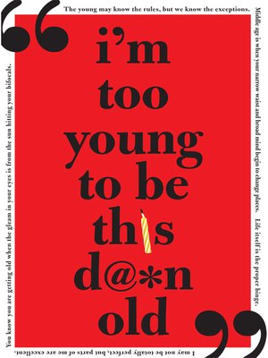 cover image of I'm Too Young to Be This Damn Old